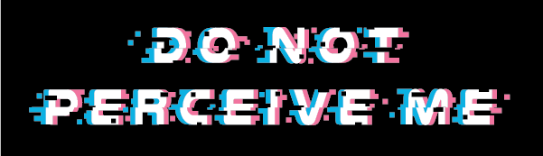 do not perceive me glitch design with white, blue, and pink text on black background