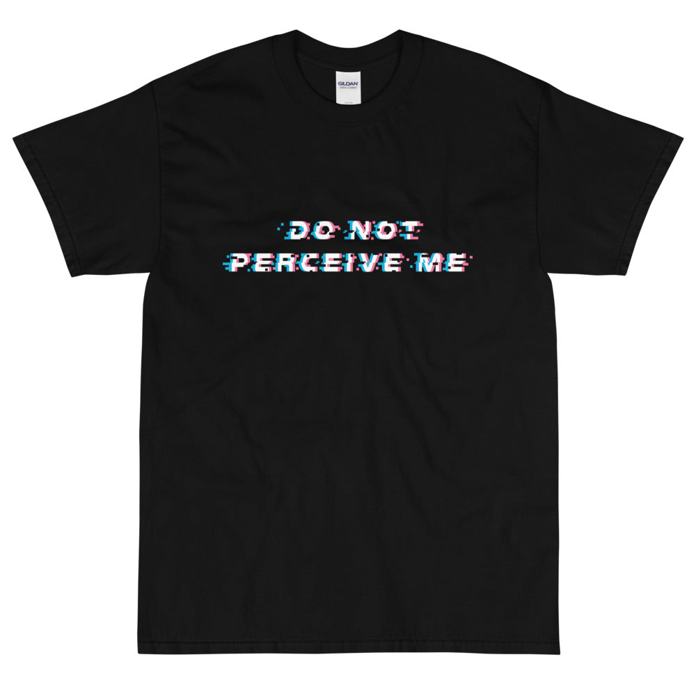Dysphoria Glitch T-Shirt - "Do Not Perceive Me"